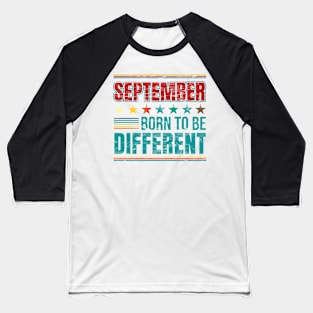 September Born to be different birthday quote Baseball T-Shirt